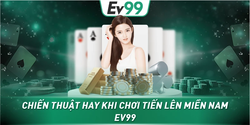 Chiến thuật hay khi chơi tiến lên miền nam EV99